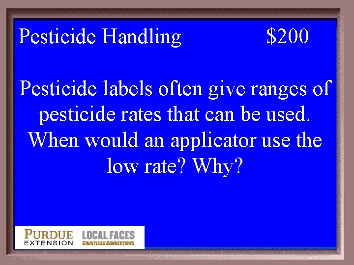 Pesticide Handling 2 -200 $200 Pesticide labels often give ranges of pesticide rates that