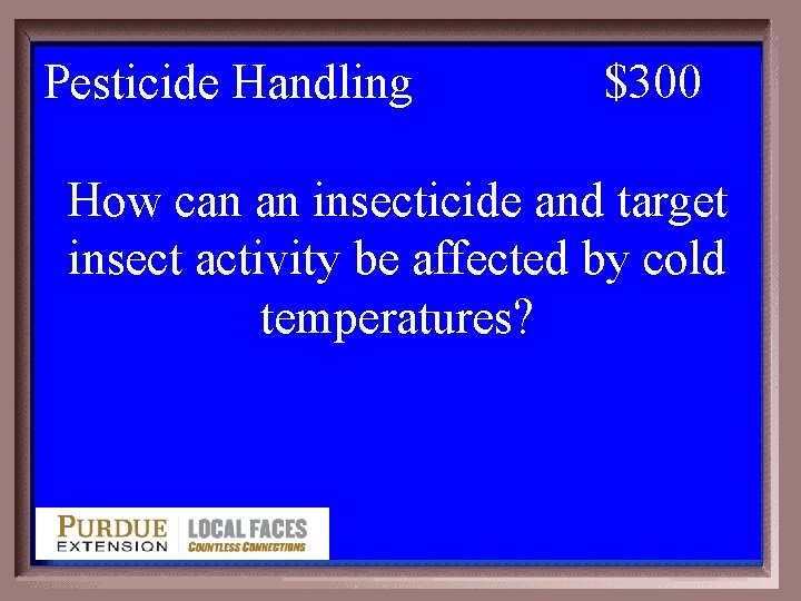 Pesticide Handling 2 -300 $300 How can an insecticide and target insect activity be