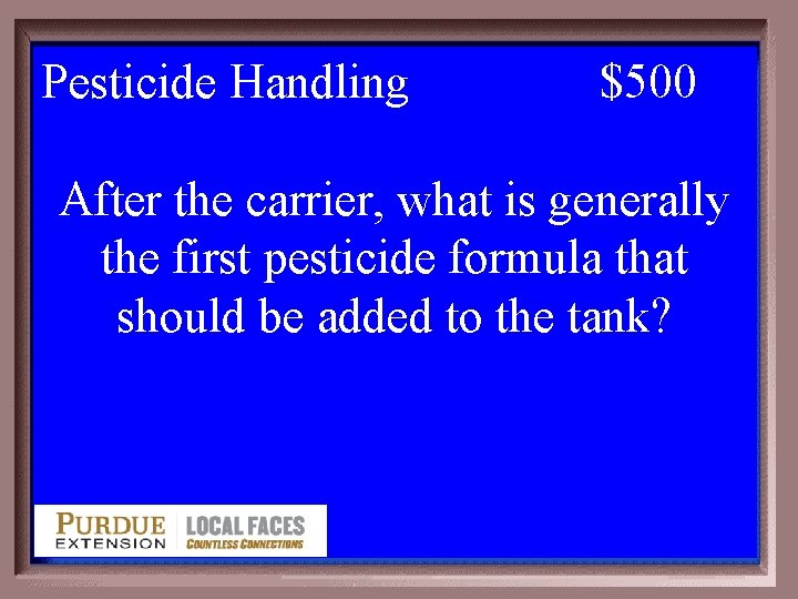 Pesticide Handling 2 -500 $500 After the carrier, what is generally the first pesticide