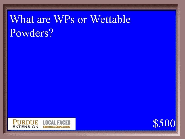 What are WPs or Wettable Powders? 1 - 100 2 -500 A $500 