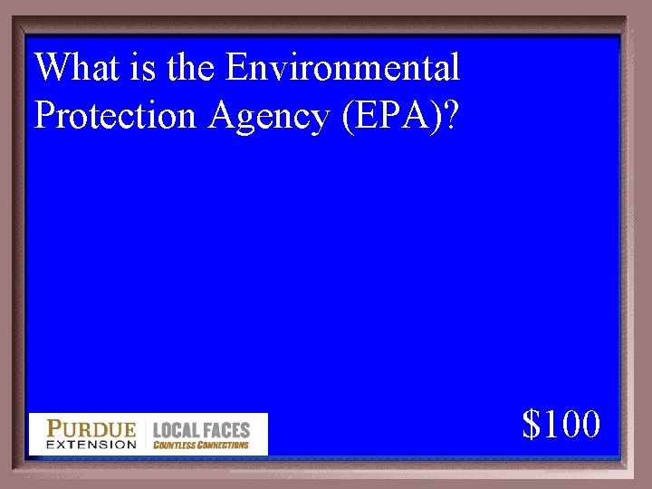 What is the Environmental Protection Agency (EPA)? 1 - 100 3 -100 A $100