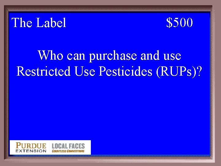 The Label 3 -500 $500 Who can purchase and use Restricted Use Pesticides (RUPs)?