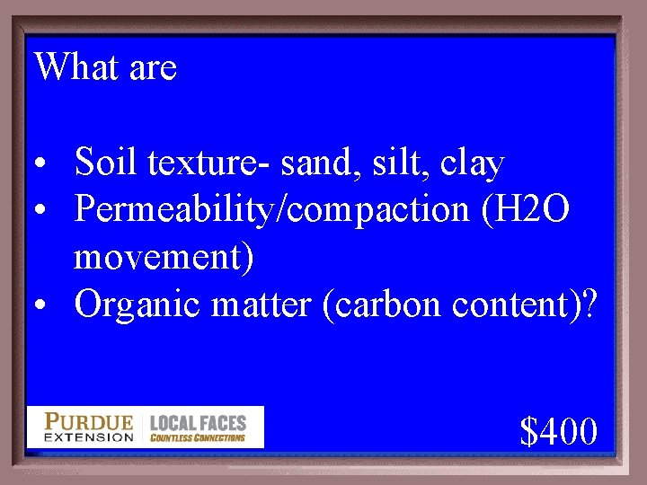 What are 1 - 100 4 -400 A • Soil texture- sand, silt, clay