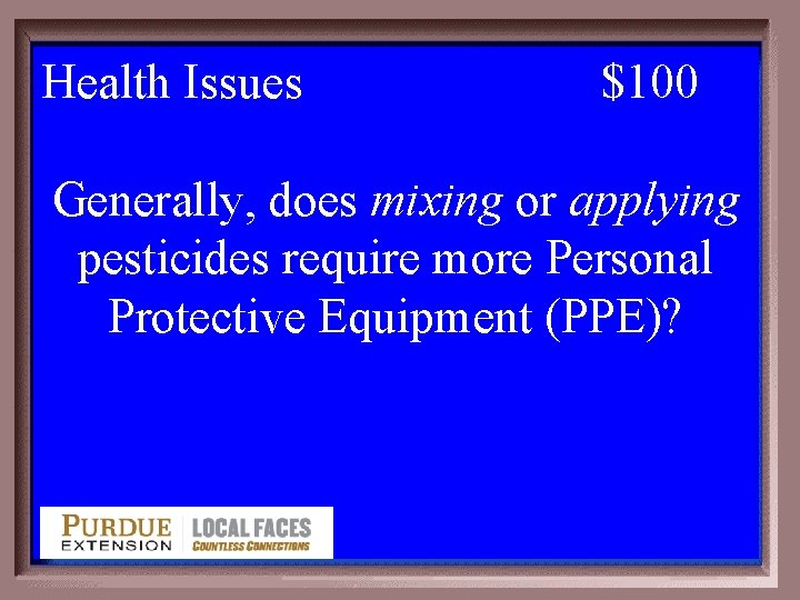 Health Issues 1 - 100 5 -100 $100 Generally, does mixing or applying pesticides