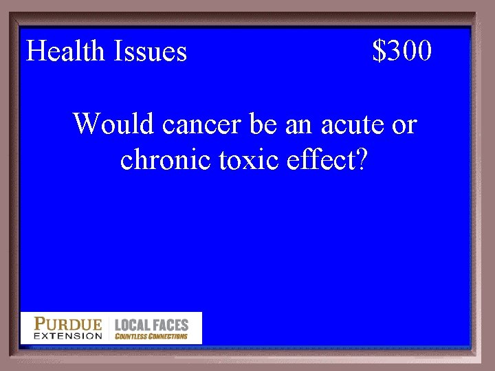 Health Issues 5 -300 $300 Would cancer be an acute or chronic toxic effect?