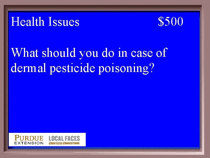 Health Issues 5 -500 $500 What should you do in case of dermal pesticide
