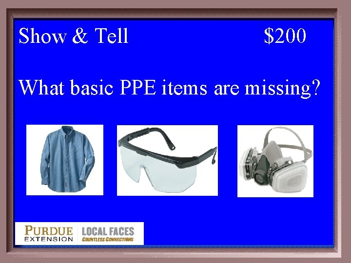 Show & Tell 6 -200 $200 What basic PPE items are missing? 