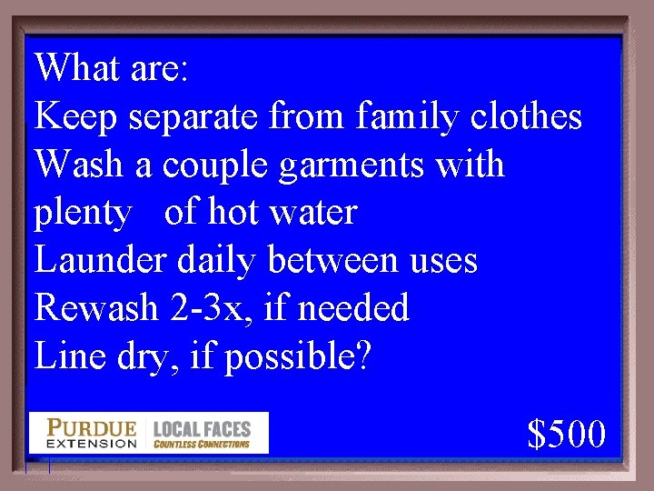 What are: Keep separate from family clothes Wash a couple garments with plenty of