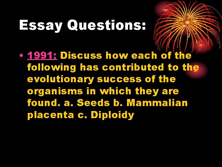 Essay Questions: • 1991: Discuss how each of the following has contributed to the