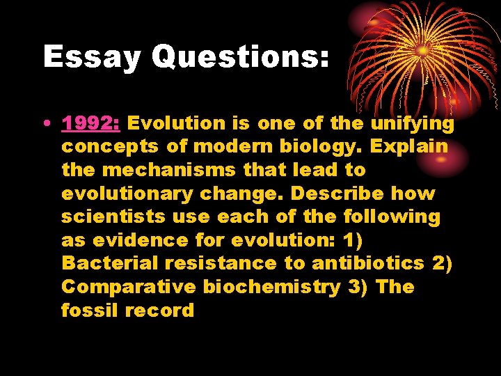 Essay Questions: • 1992: Evolution is one of the unifying concepts of modern biology.