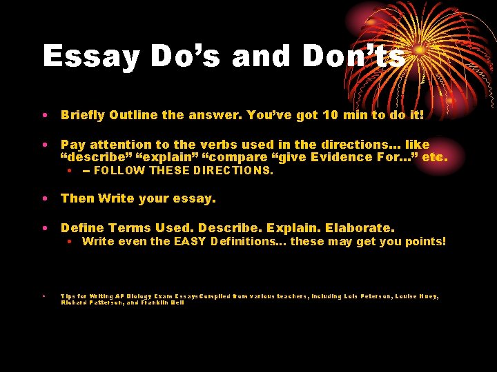 Essay Do’s and Don’ts • Briefly Outline the answer. You’ve got 10 min to