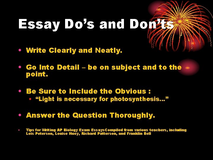 Essay Do’s and Don’ts • Write Clearly and Neatly. • Go Into Detail –