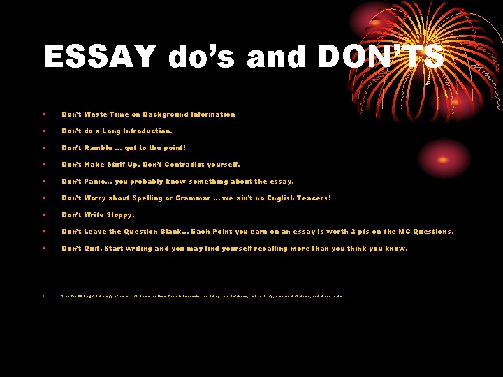 ESSAY do’s and DON’TS • Don’t Waste Time on Background Information • Don’t do