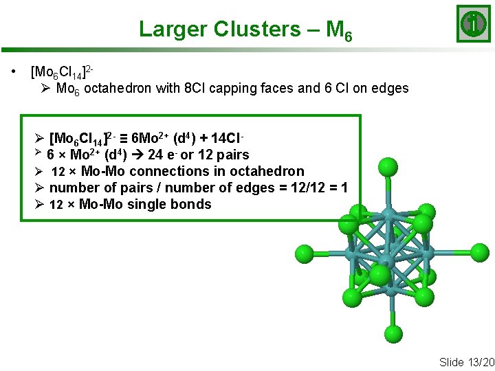 Larger Clusters – M 6 • [Mo 6 Cl 14]2Ø Mo 6 octahedron with