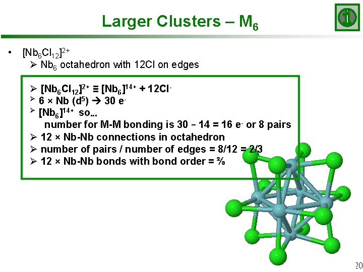 Larger Clusters – M 6 • [Nb 6 Cl 12]2+ Ø Nb 6 octahedron