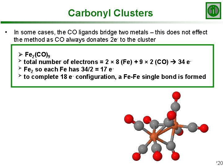 Carbonyl Clusters • In some cases, the CO ligands bridge two metals – this