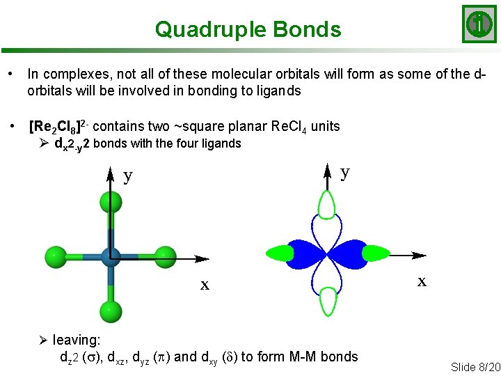 Quadruple Bonds • In complexes, not all of these molecular orbitals will form as