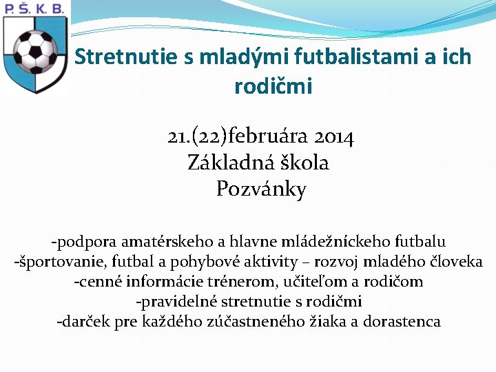 Stretnutie s mladými futbalistami a ich rodičmi 21. (22)februára 2014 Základná škola Pozvánky -podpora