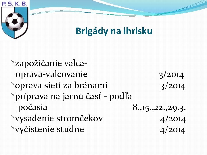 Brigády na ihrisku *zapožičanie valcaoprava-valcovanie 3/2014 *oprava sietí za bránami 3/2014 *príprava na jarnú