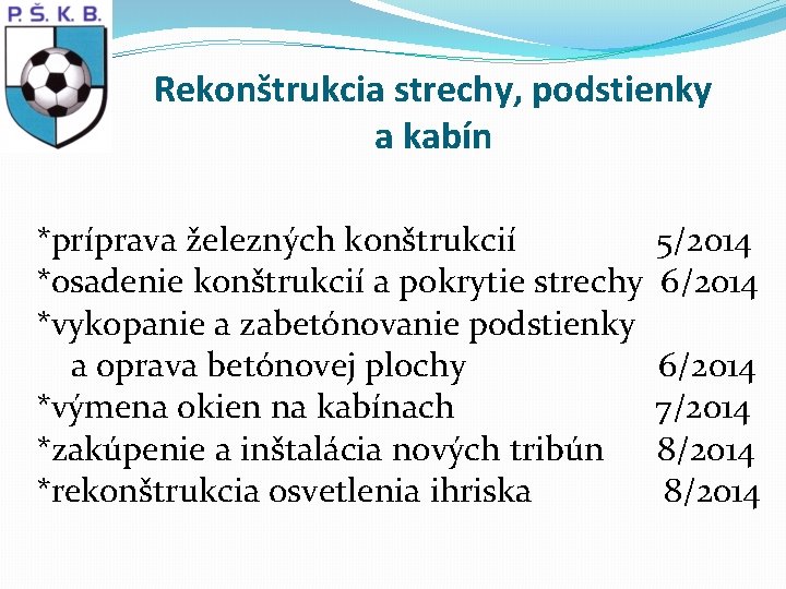 Rekonštrukcia strechy, podstienky a kabín *príprava železných konštrukcií *osadenie konštrukcií a pokrytie strechy *vykopanie