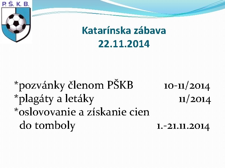 Katarínska zábava 22. 11. 2014 *pozvánky členom PŠKB 10 -11/2014 *plagáty a letáky 11/2014