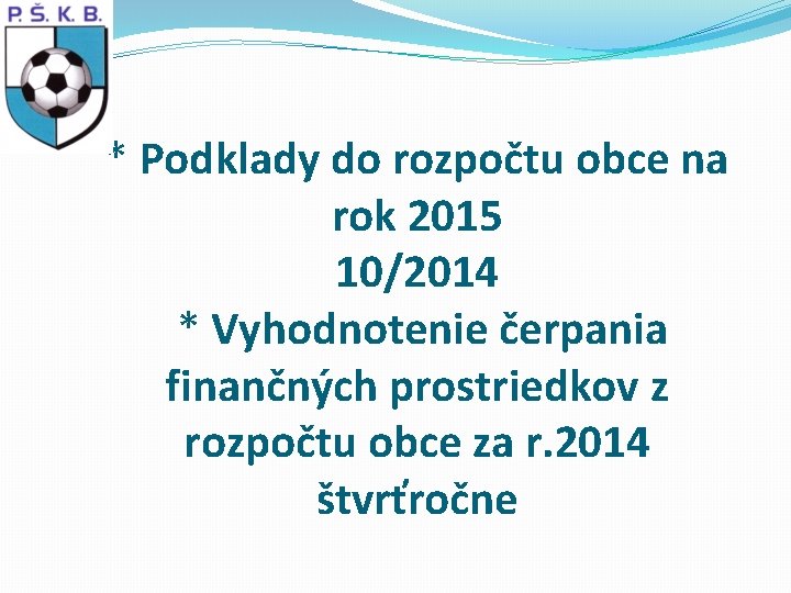 * Podklady do rozpočtu obce na rok 2015 10/2014 * Vyhodnotenie čerpania finančných prostriedkov