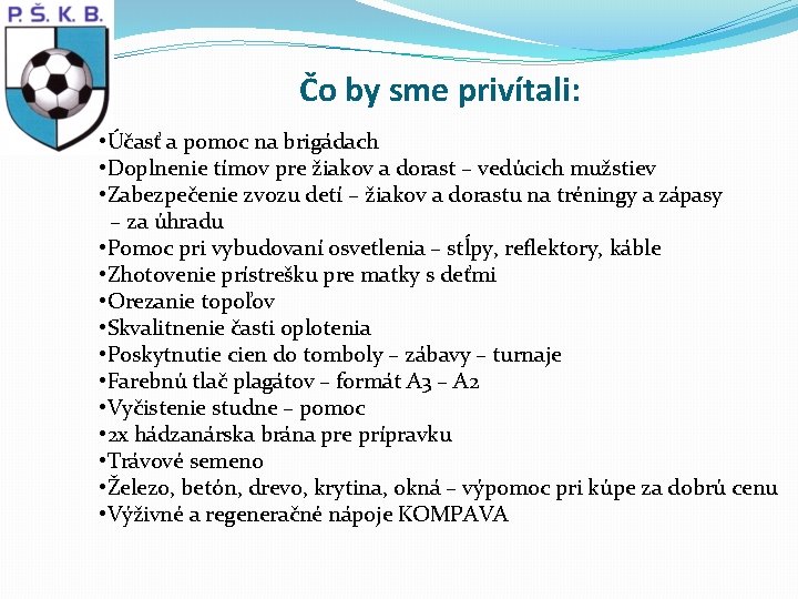 Čo by sme privítali: • Účasť a pomoc na brigádach • Doplnenie tímov pre