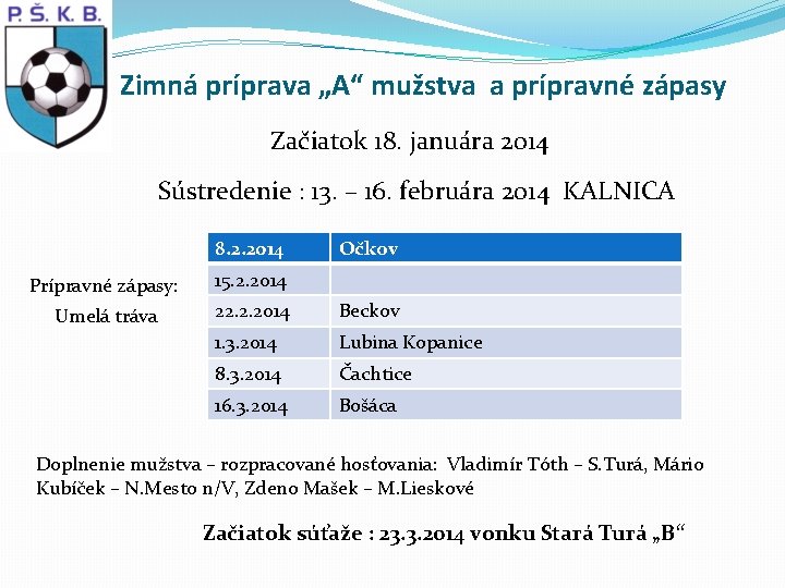 Zimná príprava „A“ mužstva a prípravné zápasy Začiatok 18. januára 2014 Sústredenie : 13.