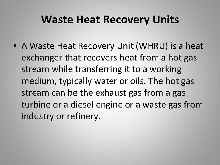 Waste Heat Recovery Units • A Waste Heat Recovery Unit (WHRU) is a heat