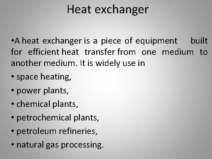 Heat exchanger • A heat exchanger is a piece of equipment built for efficient