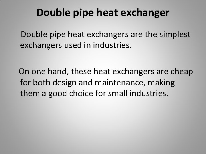 Double pipe heat exchangers are the simplest exchangers used in industries. On one hand,