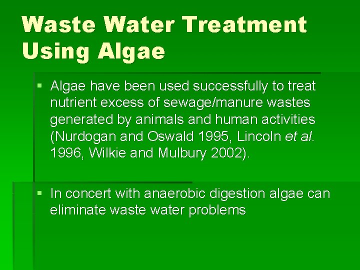 Waste Water Treatment Using Algae § Algae have been used successfully to treat nutrient