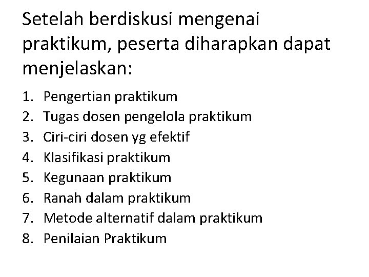 Setelah berdiskusi mengenai praktikum, peserta diharapkan dapat menjelaskan: 1. 2. 3. 4. 5. 6.