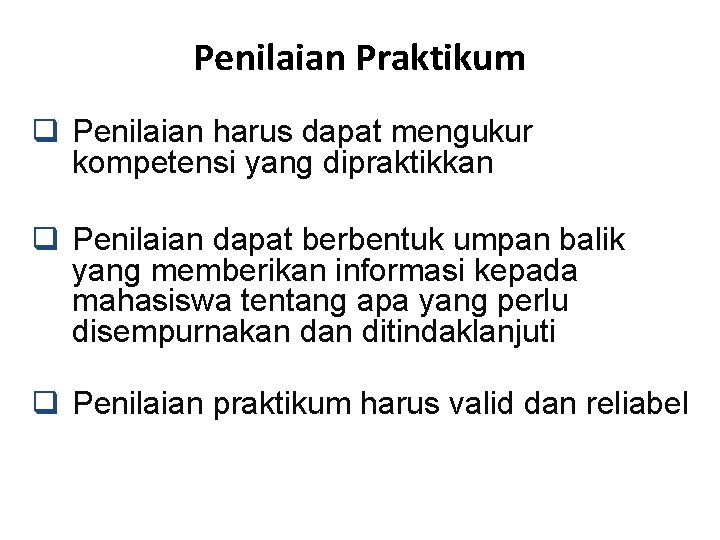 Penilaian Praktikum q Penilaian harus dapat mengukur kompetensi yang dipraktikkan q Penilaian dapat berbentuk