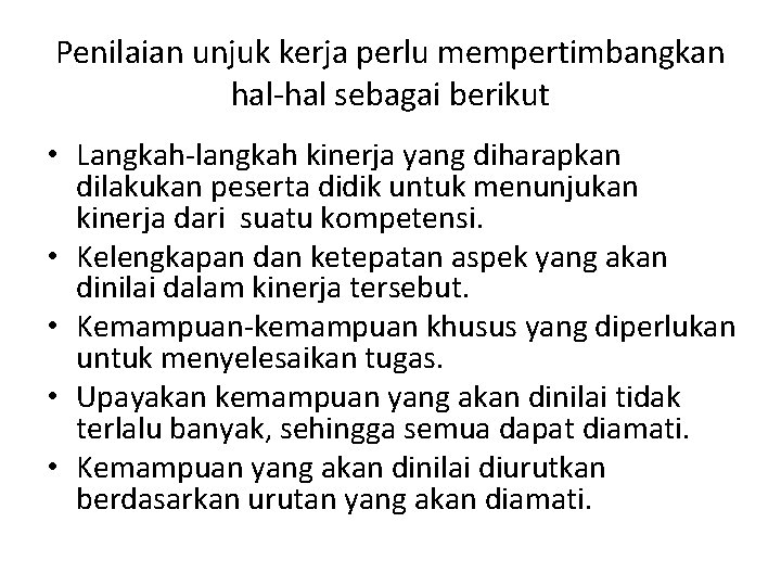 Penilaian unjuk kerja perlu mempertimbangkan hal-hal sebagai berikut • Langkah-langkah kinerja yang diharapkan dilakukan