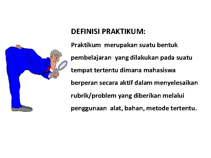 DEFINISI PRAKTIKUM: Praktikum merupakan suatu bentuk pembelajaran yang dilakukan pada suatu tempat tertentu dimana