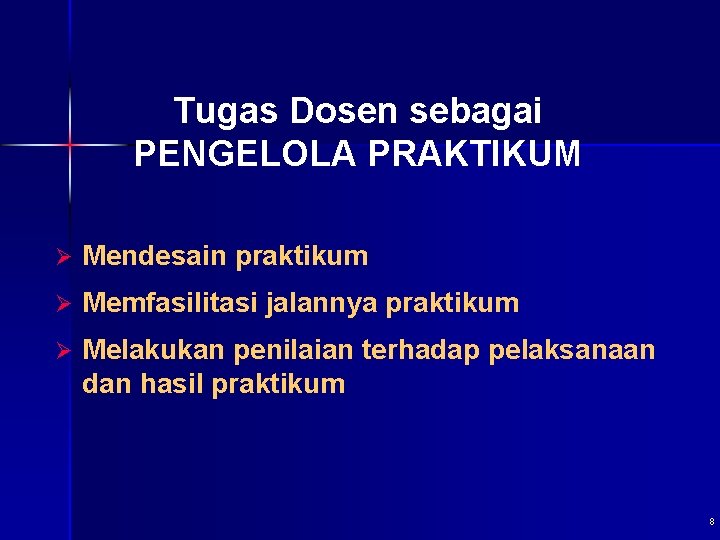 Tugas Dosen sebagai PENGELOLA PRAKTIKUM Ø Mendesain praktikum Ø Memfasilitasi jalannya praktikum Ø Melakukan