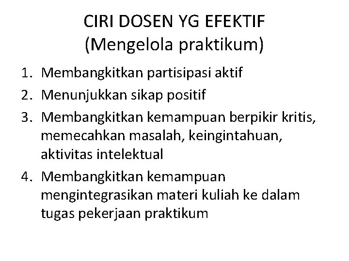 CIRI DOSEN YG EFEKTIF (Mengelola praktikum) 1. Membangkitkan partisipasi aktif 2. Menunjukkan sikap positif