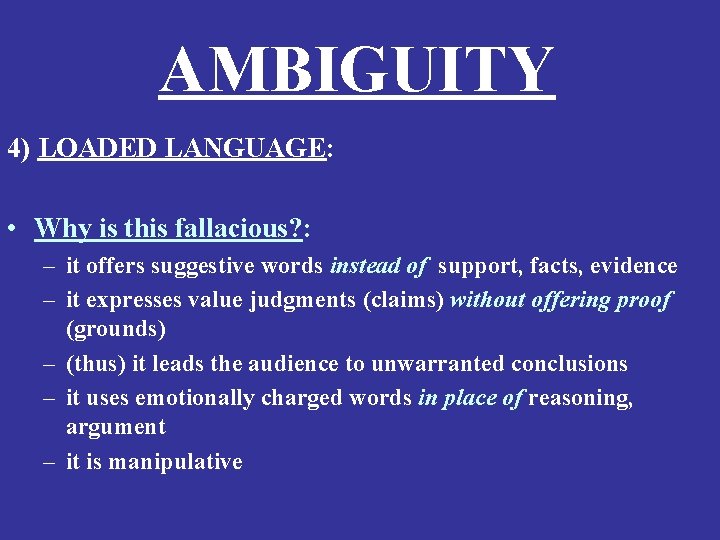 AMBIGUITY 4) LOADED LANGUAGE: • Why is this fallacious? : – it offers suggestive