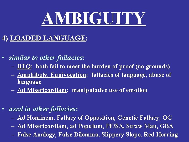 AMBIGUITY 4) LOADED LANGUAGE: • similar to other fallacies: – BTQ: both fail to
