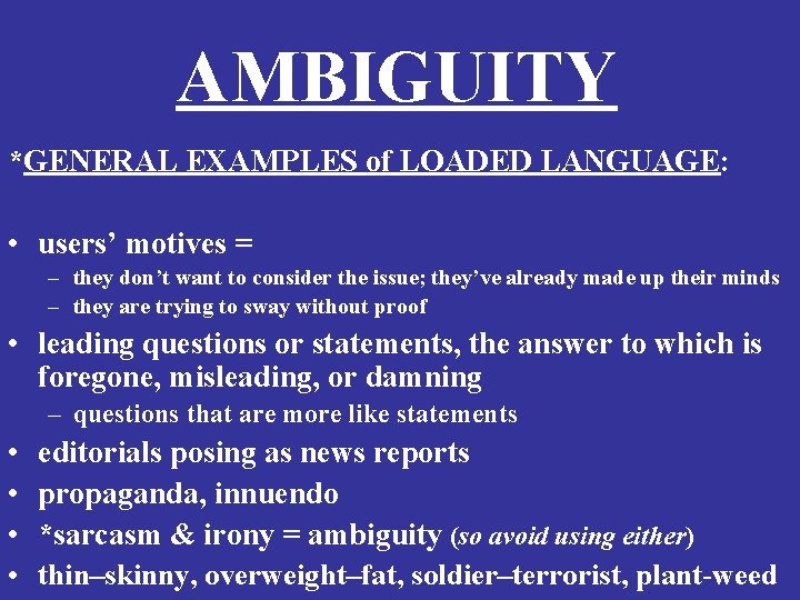 AMBIGUITY *GENERAL EXAMPLES of LOADED LANGUAGE: • users’ motives = – they don’t want