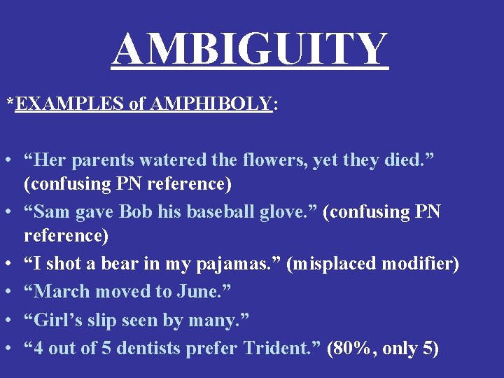 AMBIGUITY *EXAMPLES of AMPHIBOLY: • “Her parents watered the flowers, yet they died. ”