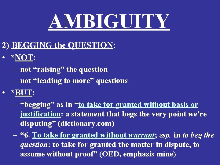 AMBIGUITY 2) BEGGING the QUESTION: • *NOT: – not “raising” the question – not