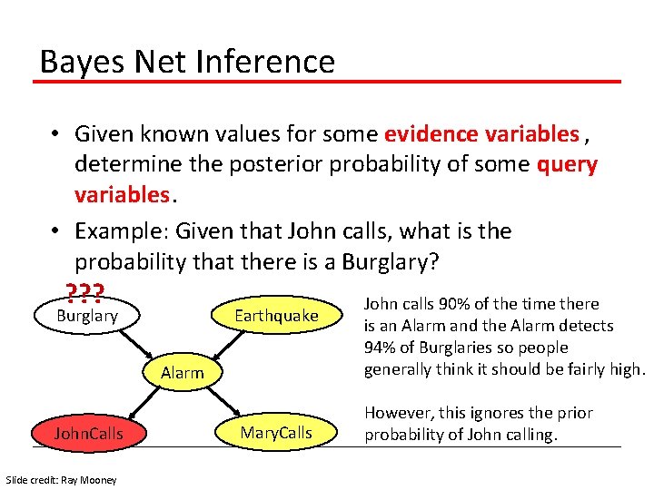 Bayes Net Inference • Given known values for some evidence variables , determine the