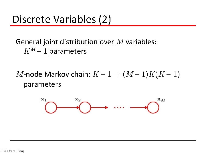 Discrete Variables (2) General joint distribution over M variables: KM { 1 parameters M-node