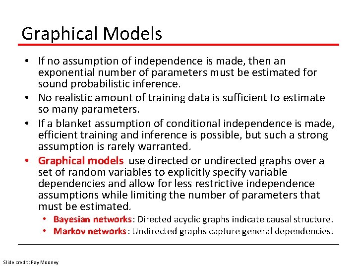 Graphical Models • If no assumption of independence is made, then an exponential number
