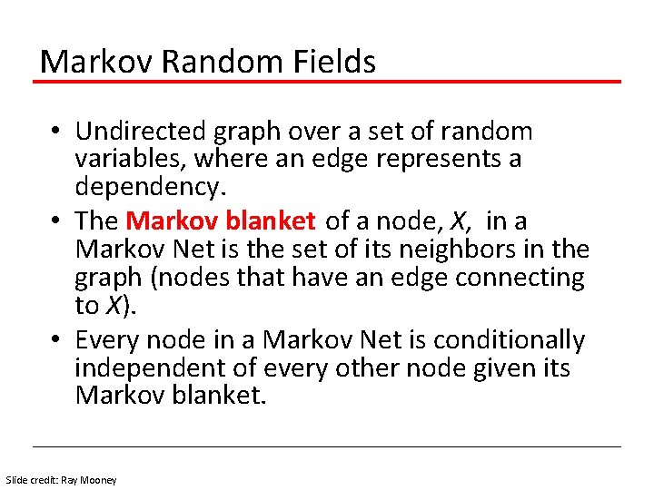 Markov Random Fields • Undirected graph over a set of random variables, where an