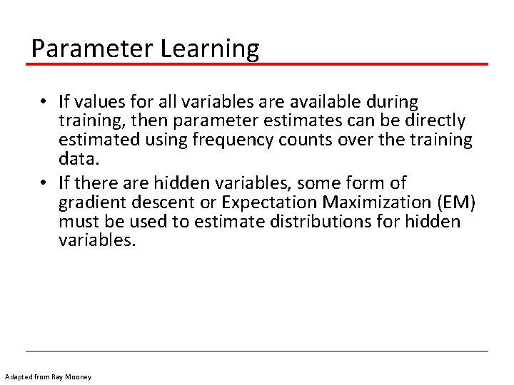 Parameter Learning • If values for all variables are available during training, then parameter