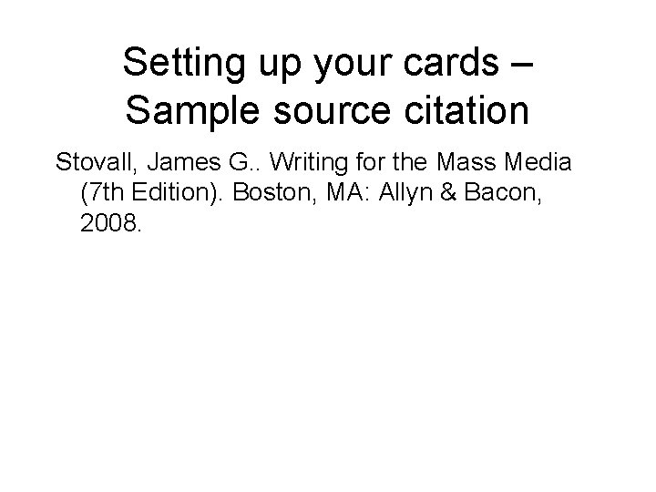 Setting up your cards – Sample source citation Stovall, James G. . Writing for