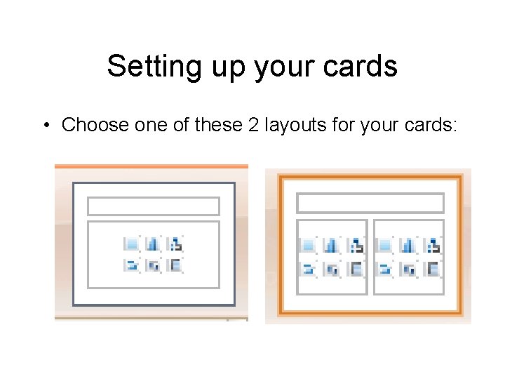 Setting up your cards • Choose one of these 2 layouts for your cards: